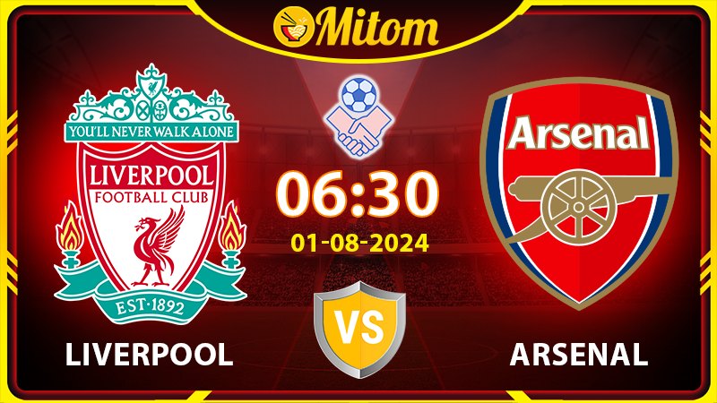 Nhận định Liverpool vs Arsenal 6h30 01/08 Giao hữu Quốc tế