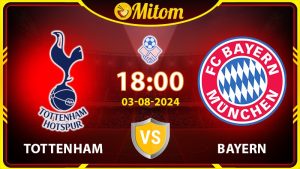 Nhận định Tottenham vs Bayern 18h00 3/8/2024 Giao hữu QT