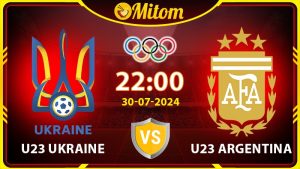 Nhận định U23 Ukraine vs U23 Argentina 22h 30/7/2024 Olympic