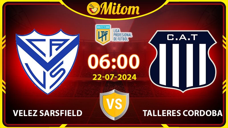 Nhận định Velez Sarsfield vs Talleres 6h 22/7 VĐQG Argentina