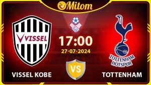 Nhận định Vissel Kobe vs Tottenham 17h00 27/07 Giao hữu QT