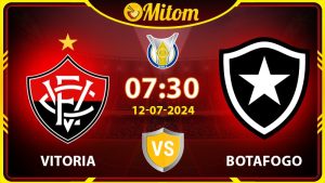 Nhận định Vitoria vs Botafogo 07h30 12/7/24 Serie A Brazil