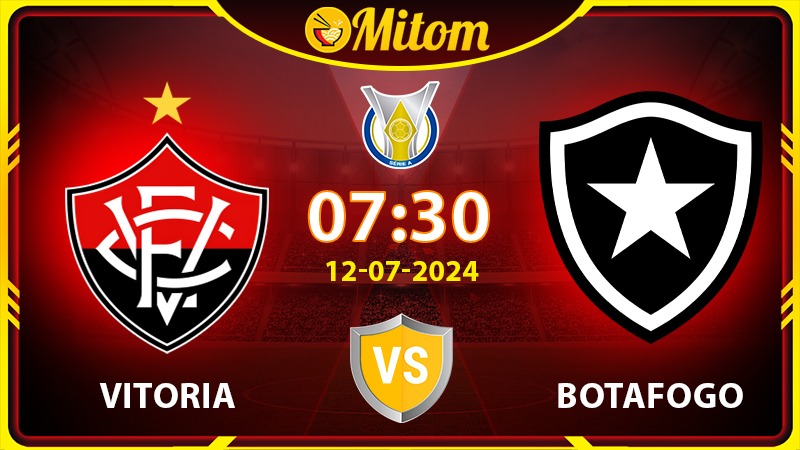 Nhận định Vitoria vs Botafogo 07h30 12/7/24 Serie A Brazil