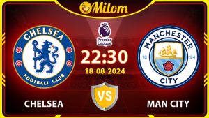 Nhận định Chelsea vs Man City 22h30 18/08/2024 NHA