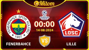 Nhận định Fenerbahce vs Lille 00h00 14/08 Champions League