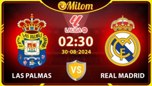 Nhận định Las Palmas vs Real Madrid 02h30 30/08/2024 La Liga