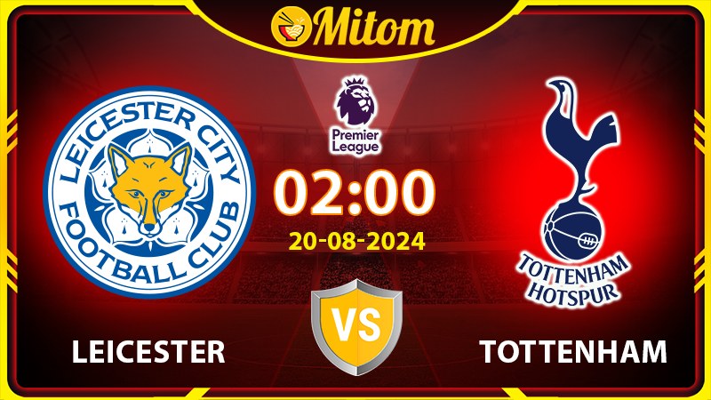 Nhận định Leicester vs Tottenham 02h00 20/08 Ngoại hạng Anh