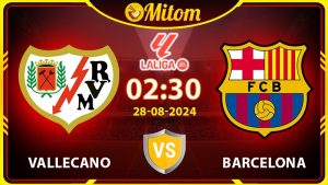 Nhận định Rayo Vallecano vs Barcelona 02h30 28/08 La Liga