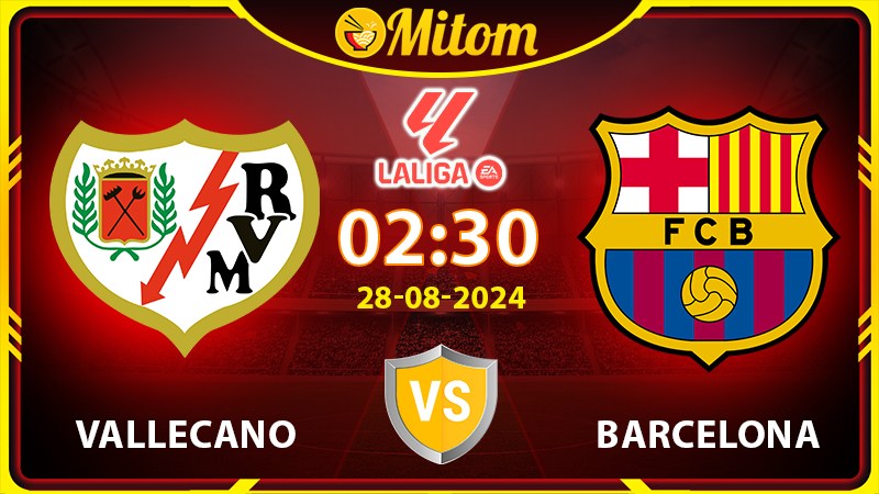 Nhận định Rayo Vallecano vs Barcelona 02h30 28/08 La Liga