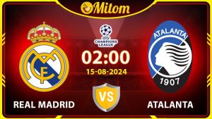 Nhận định Real Madrid vs Atalanta 02h00 15/08 UEFA Super Cup