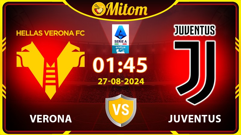 Nhận định Verona vs Juventus 01h45 27/08/2024 Serie A