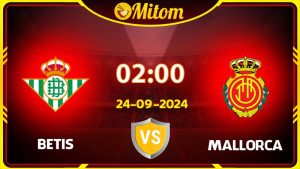 Nhận định Betis vs Mallorca