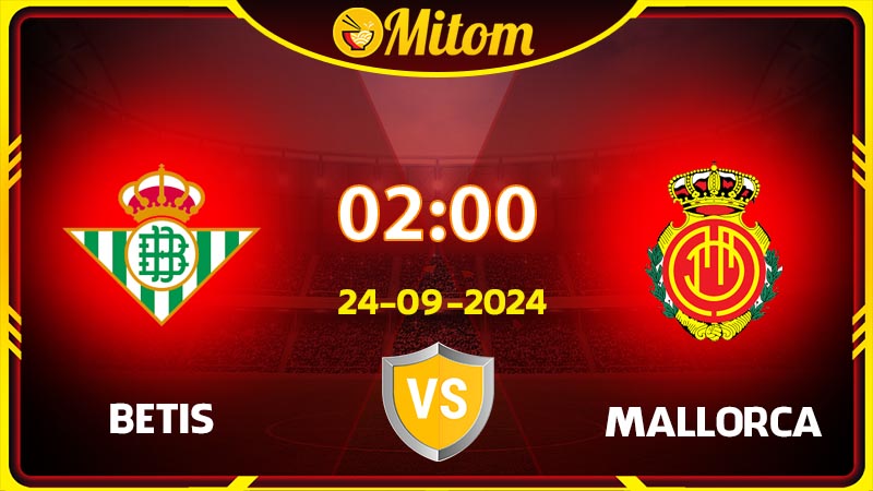 Nhận định Betis vs Mallorca