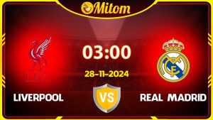 Nhận định Liverpool vs Real Madrid